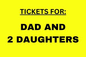 Tickets for DAD & TWO Daughters
