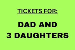 Tickets for DAD & THREE Daughters