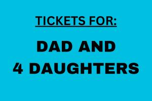 Tickets for DAD & FOUR Daughters