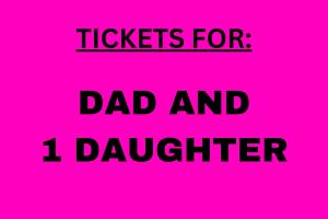 Tickets for DAD & ONE Daughter