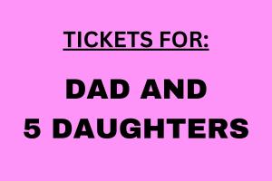 Tickets for DAD & FIVE Daughters